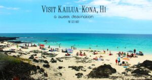 Sweet Destinations - Visit Kailua Kona, HI