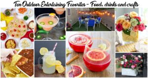10 Outdoor Entertaining Favorites including food, drinks and crafts to get you backyard party ready!