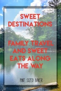 Sweet Destinations - family travel and sweet eats along the way